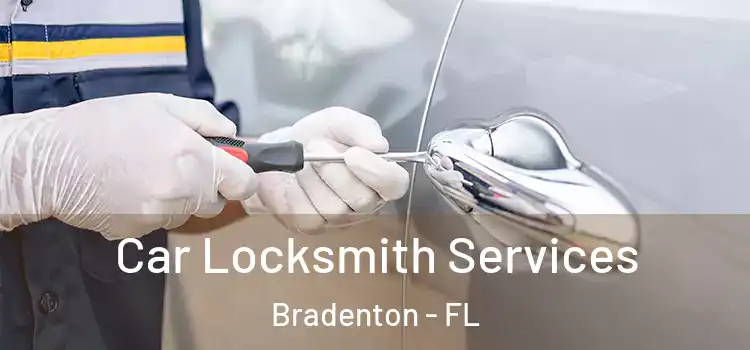 Car Locksmith Services Bradenton - FL