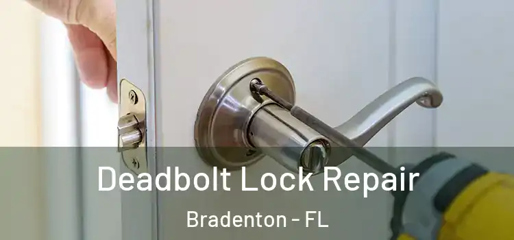 Deadbolt Lock Repair Bradenton - FL